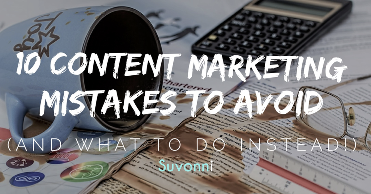 Top 10 Content Marketing Mistakes To Avoid (And What To Do Instead!)