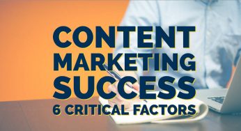 Content Marketing Success: 6 Critical Factors