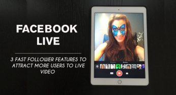 Facebook Live Features – 3 New Features to Attract More Live Video Users