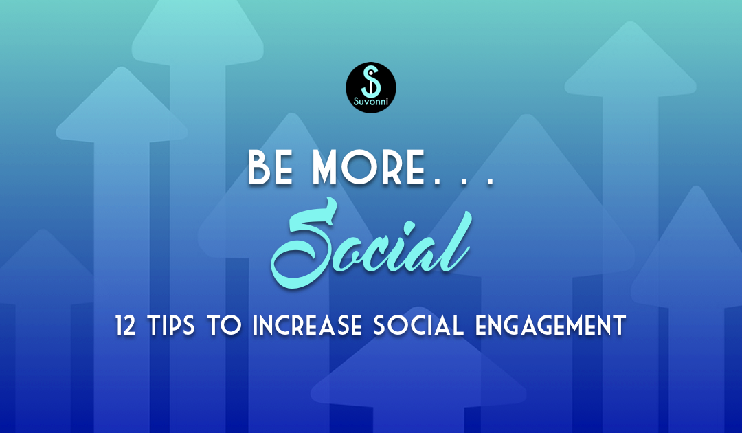 Social Media Engagement Strategy - 12 Tips to Increase Social Engagement | Suvonni