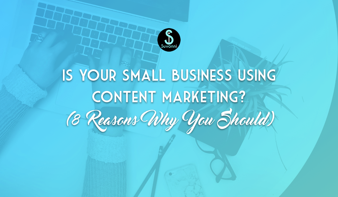 8 Reasons Why Content Marketing For Small Business Is Critical